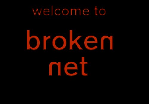 Welcome to the Broken Ninternet